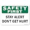 Signmission OSHA Safety First Sign, Stay Alert Don't Get Hurt, 24in X 18in Aluminum, 18" W, 24" L, Landscape OS-SF-A-1824-L-19603 - alternate 1